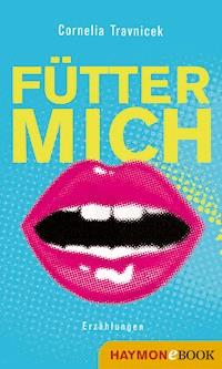 Fütter mich - Cornelia Travnicek - E-Book