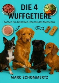 Die 4 Wuffgetiere - Kochen für die besten Freunde des Menschen - Marc Schommertz - E-Book