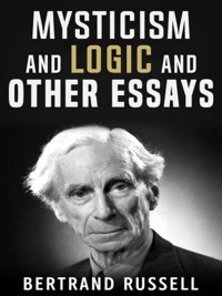 Mysticism and Logic and Other Essays - Bertrand Russell - E-Book