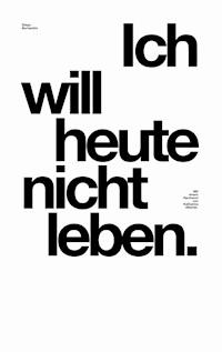 Ich will heute nicht leben. - Diego Bernardini - E-Book