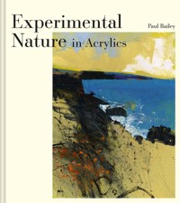 Experimental Nature in Acrylics - Paul Bailey - E-Book