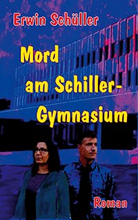 Mord am Schiller-Gymnasium - Erwin Schüller - E-Book