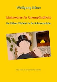 Makaweres fer Unempfindliche - Wolfgang Käser - E-Book
