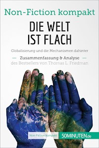 Die Welt ist flach. Zusammenfassung & Analyse des Bestsellers von Thomas L. Friedman - 50Minuten - E-Book