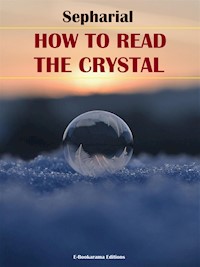 How to Read the Crystal - Sepharial - E-Book