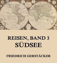 Reisen, Band 3 - Südsee - Friedrich Gerstäcker - E-Book