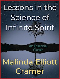 Lessons in the Science of Infinite Spirit - Malinda Elliott Cramer - E-Book