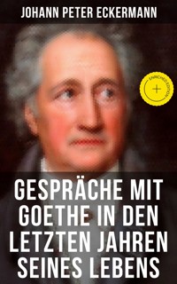 Gespräche mit Goethe in den letzten Jahren seines Lebens - Johann Peter Eckermann - E-Book