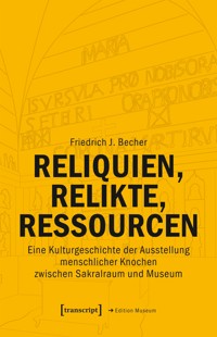 Reliquien, Relikte, Ressourcen - Friedrich J. Becher - E-Book