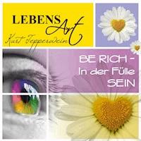 Lebensart: Be Rich - In der Fülle sein -  - Hörbuch