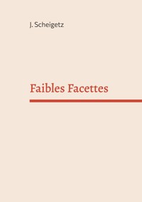 Faibles Facettes - J. Scheigetz - E-Book