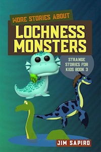 More Stories about Lochness Monsters (Strange Stories for Kids Book 3) - Jim Sapiro - E-Book