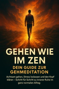 Gehen wie im Zen: Dein Guide zur Gehmeditation - Kathrin Arnold - E-Book
