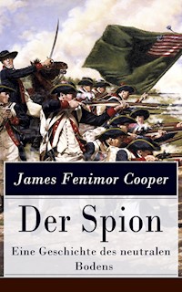 Der Spion - Eine Geschichte des neutralen Bodens - James Fenimore Cooper - E-Book