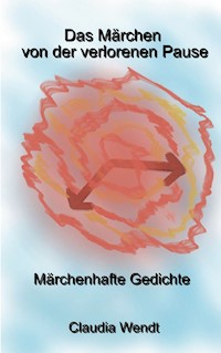 Das Märchen von der verlorenen Pause - Claudia Wendt - E-Book