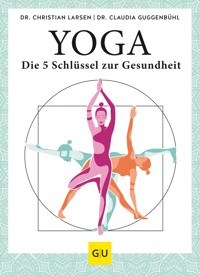 Yoga – die 5 Schlüssel zur Gesundheit - Dr. Christian Larsen - E-Book