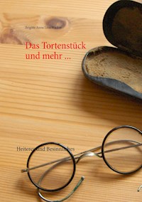 Das Tortenstück und mehr ... - Brigitte Anna Lina Wacker - E-Book