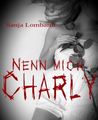 Nenn mich Charly - Sanja Lombardi - E-Book