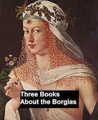 Three Books About the Borgias - Ferdinand Gregorovius - E-Book