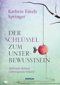 Der Schlüssel zum Unterbewusstsein - Kathrin Emely Springer - E-Book