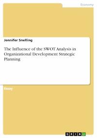 The Influence of the SWOT Analysis in Organizational Development Strategic Planning - Jennifer Snelling - E-Book