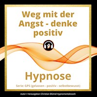 Weg mit der Angst - denke positiv - Christian Blümel - Hörbuch