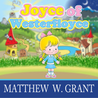 Joyce of Westerfloyce - The Story of the Tiny Little Girl with the Tiny Little Voice (Unabridged) - Matthew W. Grant - Hörbuch