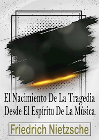 El Nacimiento De La Tragedia En El Espíritu De La Música - Friedrich Nietzsche - E-Book