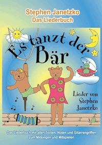 Es tanzt der Bär - 20 Singhits und Mitmachlieder für alle Gelegenheiten - Stephen Janetzko - E-Book