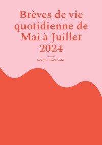 Brèves de vie quotidienne de Mai à Juillet 2024 - Jocelyne Laplagne - E-Book