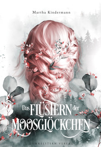 Das Flüstern der Moosglöckchen - Martha Kindermann - E-Book