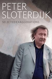 Selected Exaggerations - Peter Sloterdijk - E-Book