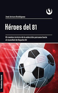 Héroes del 81 - José Arturo Rodríguez - E-Book