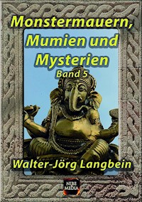Monstermauern, Mumien und Mysterien Band 5 - Walter-Jörg Langbein - E-Book