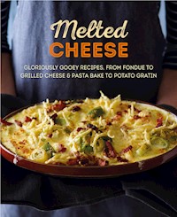 Melted Cheese: Gloriously gooey recipes to satisfy your cravings - Ryland Peters & Small - E-Book