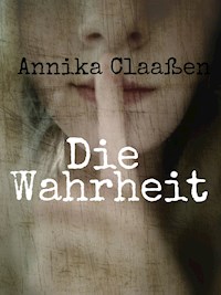 Die Wahrheit - Annika Claaßen - E-Book