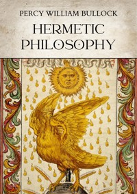 Hermetic Philosophy - Percy William Bullock - E-Book