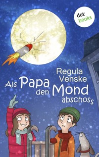 Als Papa den Mond abschoss - Regula Venske - E-Book