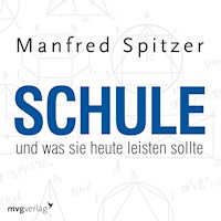 Schule, was sie heute leisten sollte - Manfred Spitzer - Hörbuch