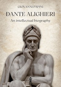 Dante Alighieri, an intellectual biography - Giovanni Papini - E-Book