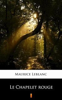 Le Chapelet rouge - Maurice Leblanc - E-Book