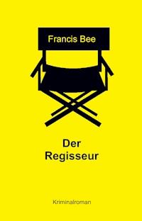 Der Regisseur - Francis Bee - E-Book