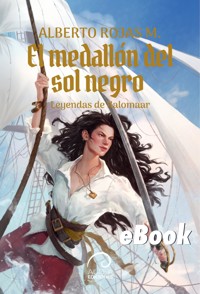 Leyendas de Kalomaar: El Medallón del Sol Negro - Alberto Rojas M. - E-Book