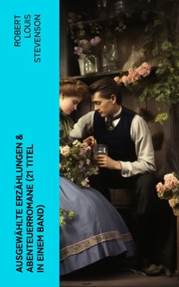 Ausgewählte Erzählungen & Abenteuerromane (21 Titel in einem Band) - Robert Louis Stevenson - E-Book