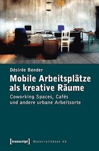 Mobile Arbeitsplätze als kreative Räume - Désirée Bender - E-Book