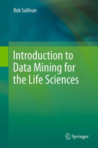 Introduction to Data Mining for the Life Sciences - Rob Sullivan - E-Book