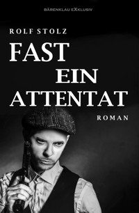 Fast ein Attentat - Rolf Stolz - E-Book