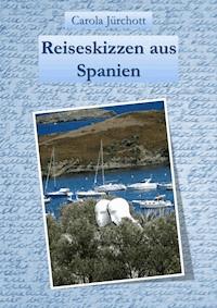 Reiseskizzen aus Spanien - Carola Jürchott - E-Book