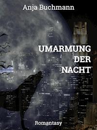 Umarmung der Nacht - Anja Buchmann - E-Book