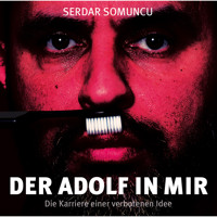 Der Adolf in mir - Die Karriere einer verbotenen Idee - Serdar Somuncu - Hörbuch